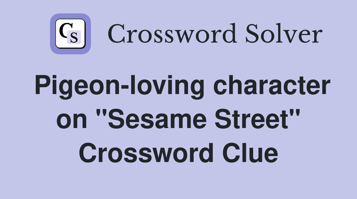 Pigeon-loving character on "Sesame Street" Crossword Clue