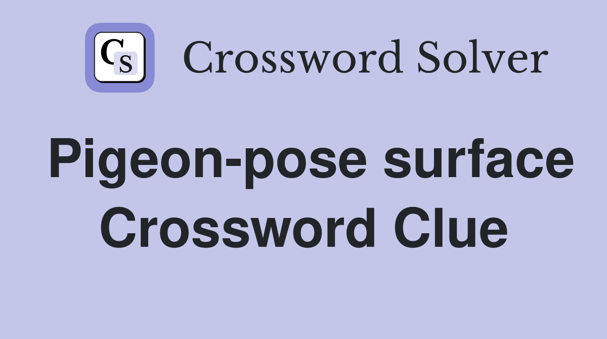 Pigeon-pose surface Crossword Clue