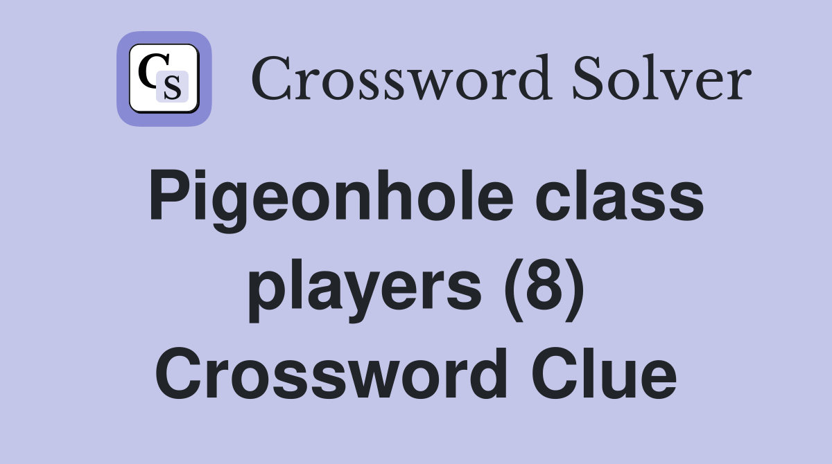 Pigeonhole class players (8) Crossword Clue