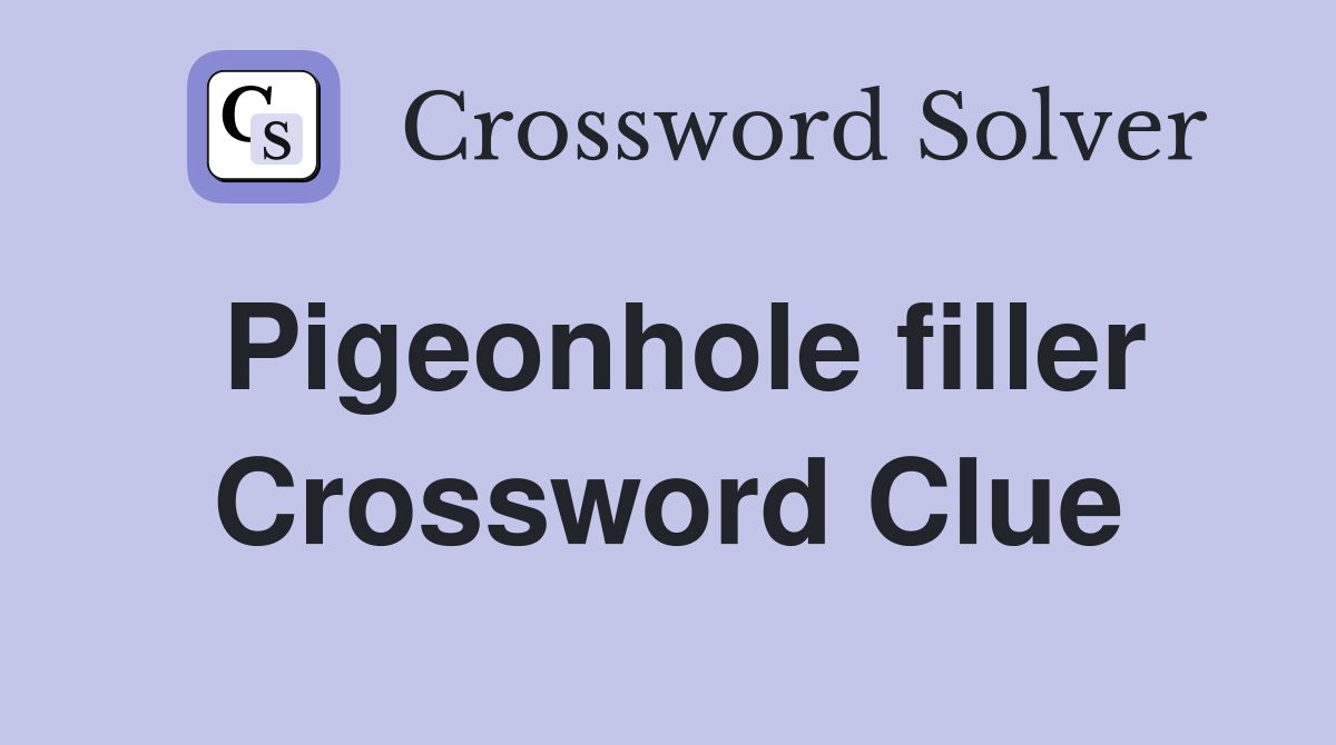 Pigeonhole filler Crossword Clue