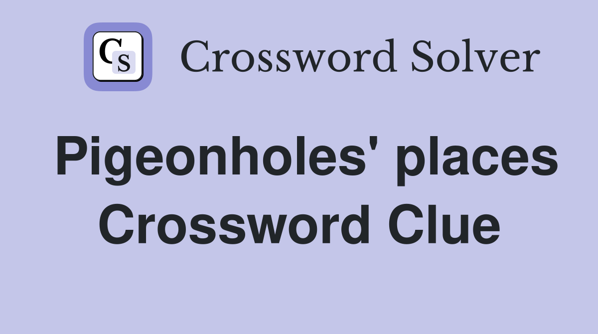 Pigeonholes' places Crossword Clue