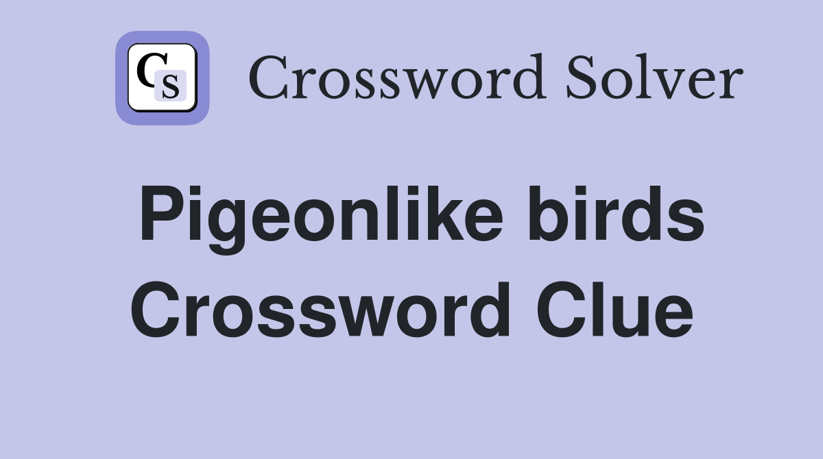 Pigeonlike birds Crossword Clue