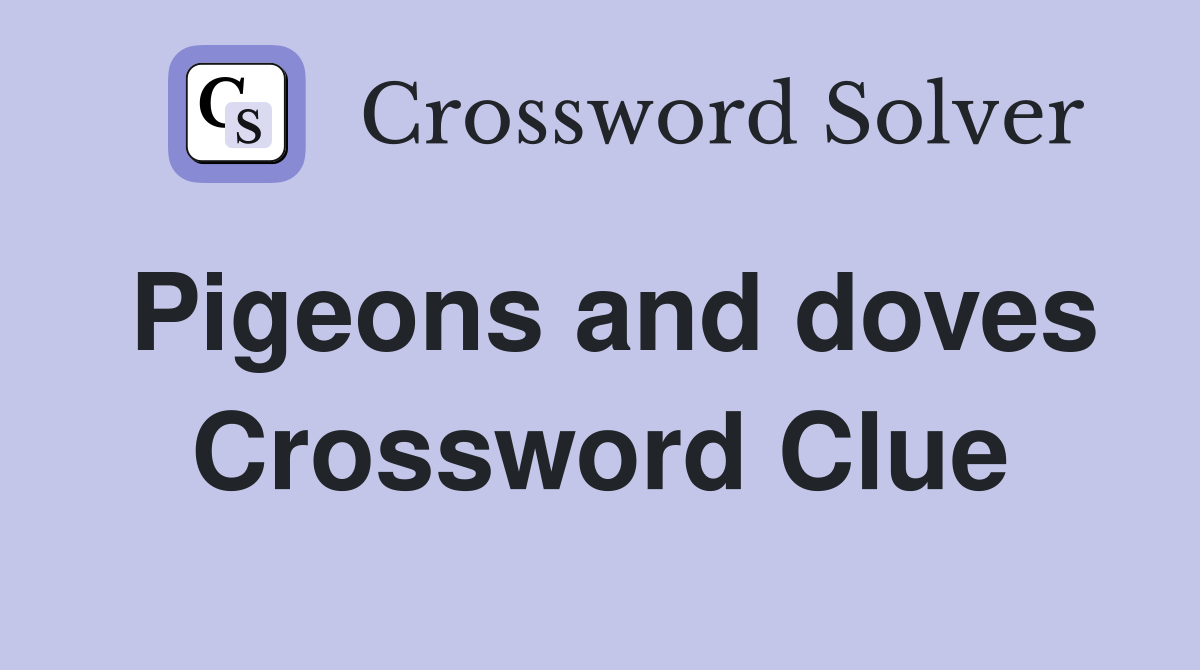 Pigeons and doves Crossword Clue