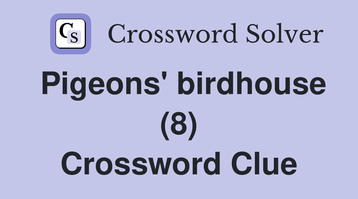 Pigeons' birdhouse (8) Crossword Clue