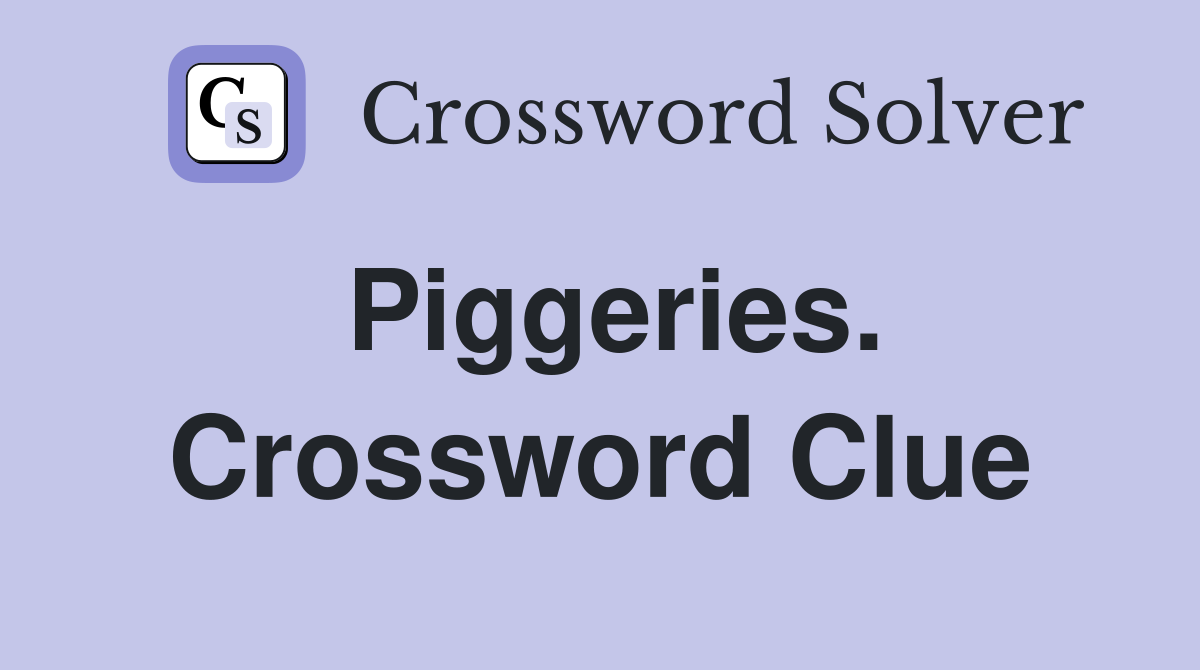 Piggeries. Crossword Clue