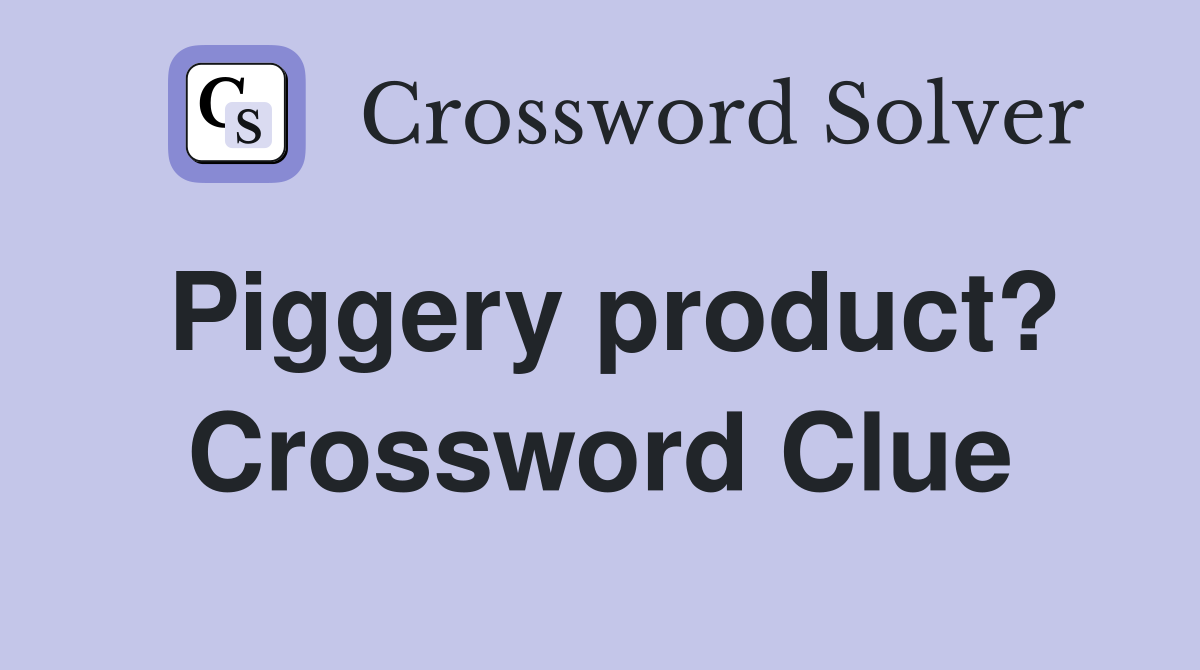 Piggery product? Crossword Clue