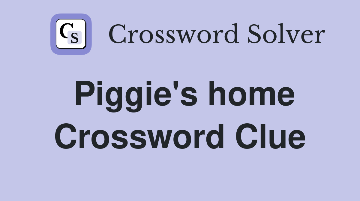 Piggie's home Crossword Clue