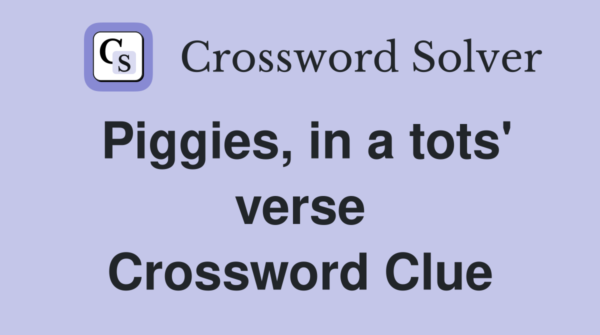 Piggies, in a tots' verse Crossword Clue