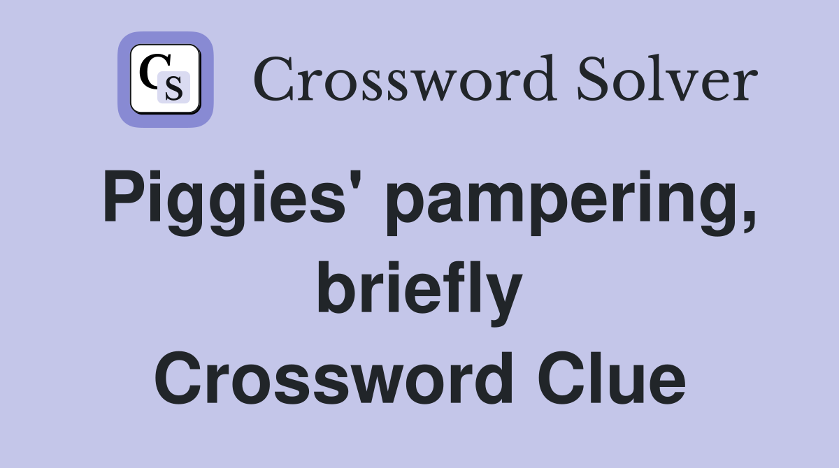 Piggies' pampering, briefly Crossword Clue