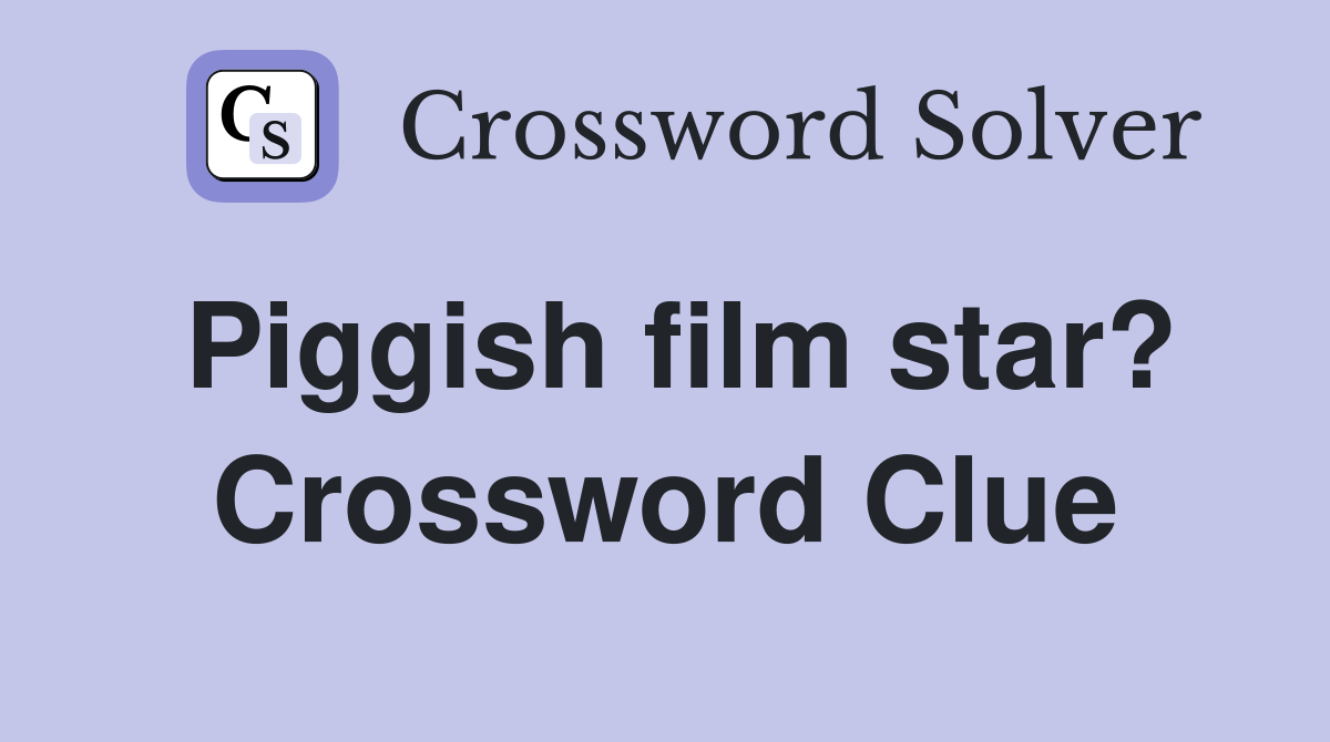 Piggish film star? Crossword Clue