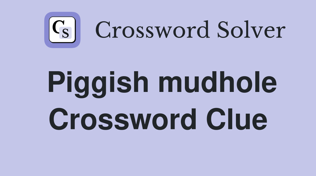 Piggish mudhole Crossword Clue