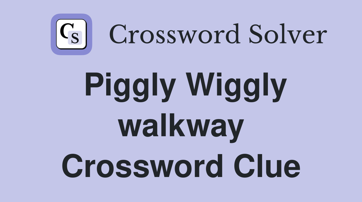 Piggly Wiggly walkway Crossword Clue