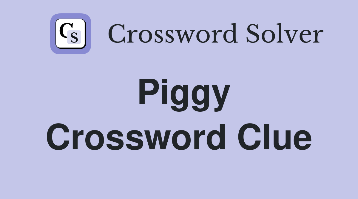 Piggy Crossword Clue