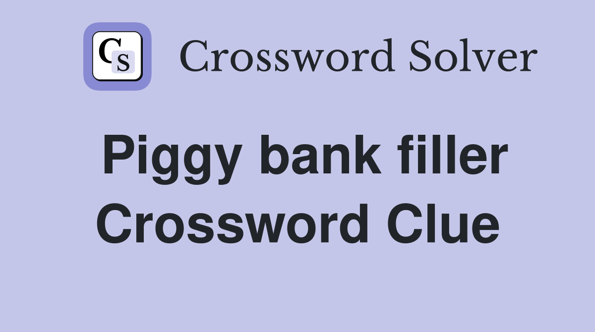 Piggy bank filler Crossword Clue