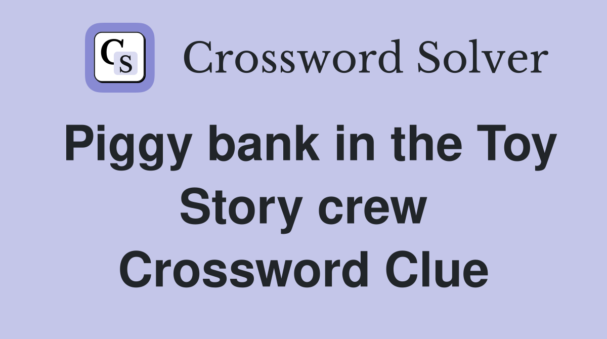 Piggy bank in the Toy Story crew Crossword Clue