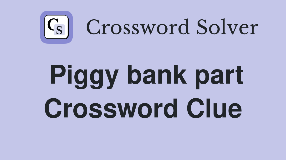 Piggy bank part Crossword Clue
