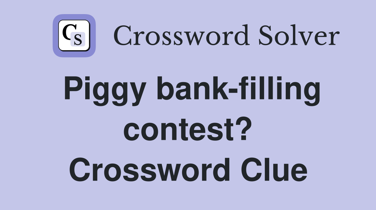 Piggy bank-filling contest? Crossword Clue