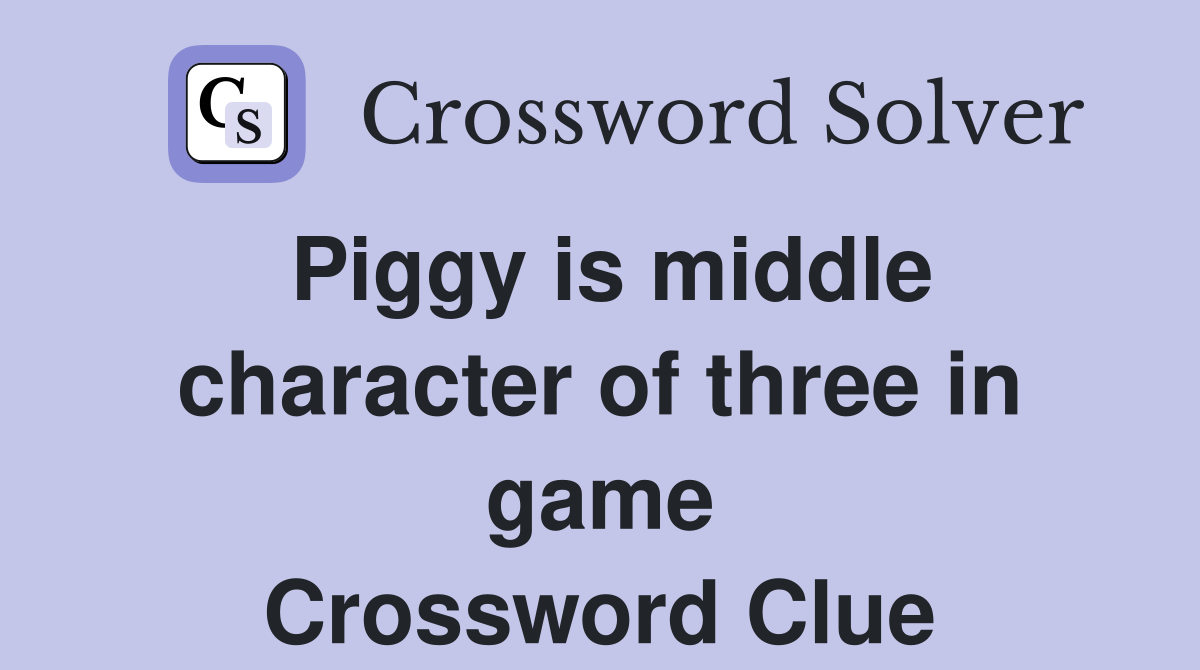 Piggy is middle character of three in game Crossword Clue