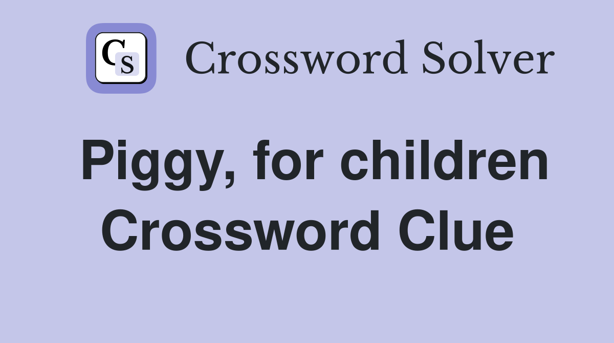 Piggy, for children Crossword Clue