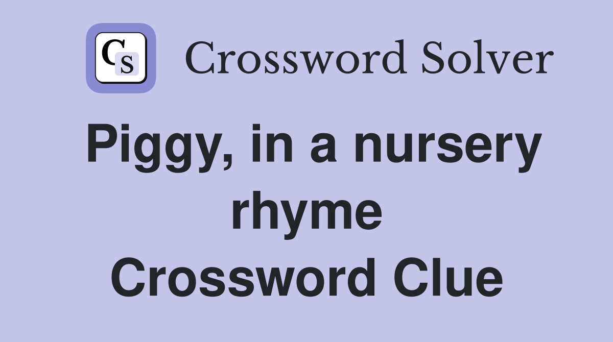 Piggy, in a nursery rhyme Crossword Clue