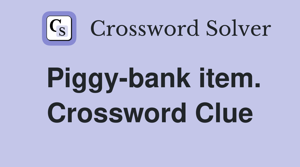 Piggy-bank item. Crossword Clue