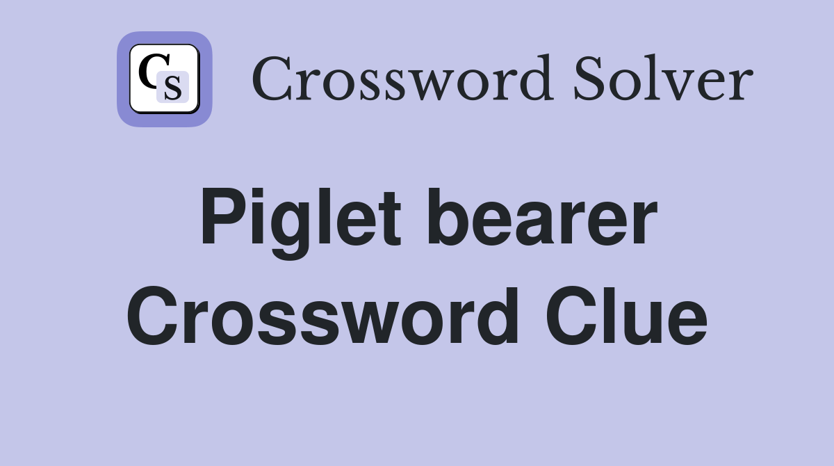 Piglet bearer Crossword Clue