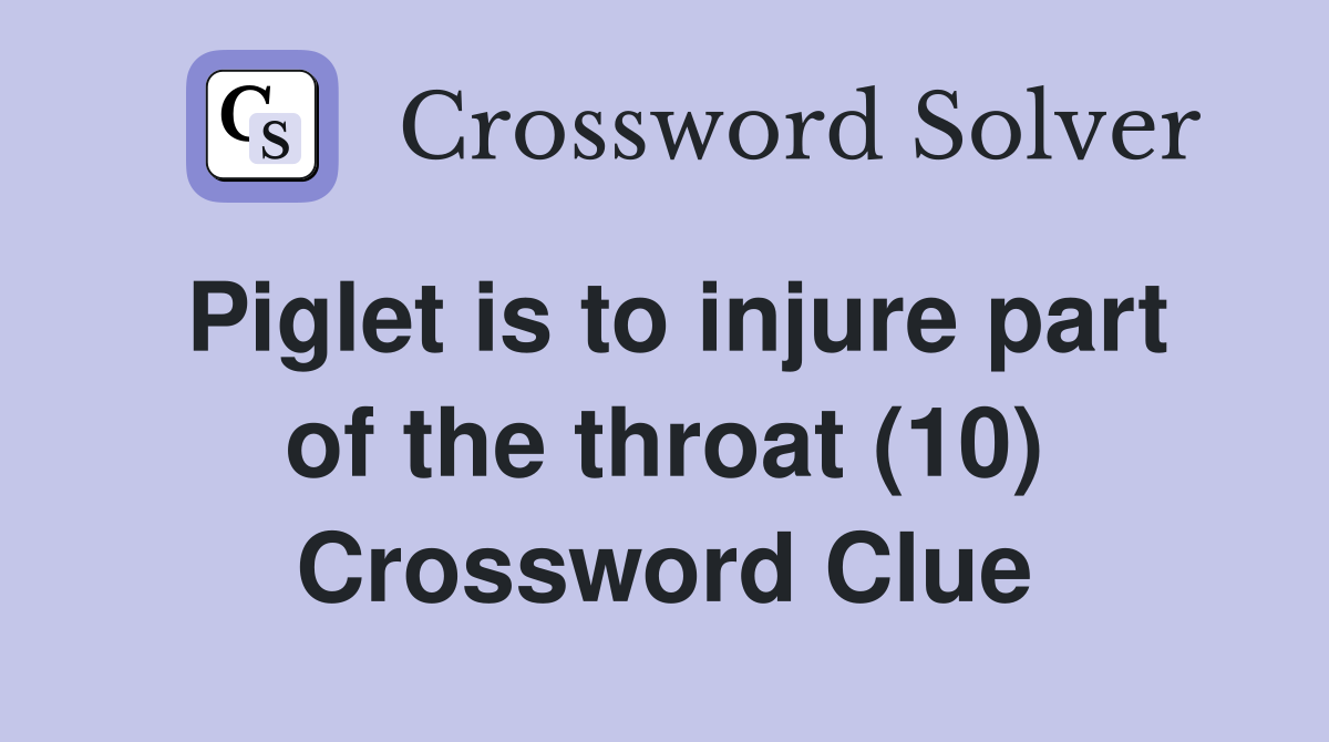 Piglet is to injure part of the throat (10) Crossword Clue