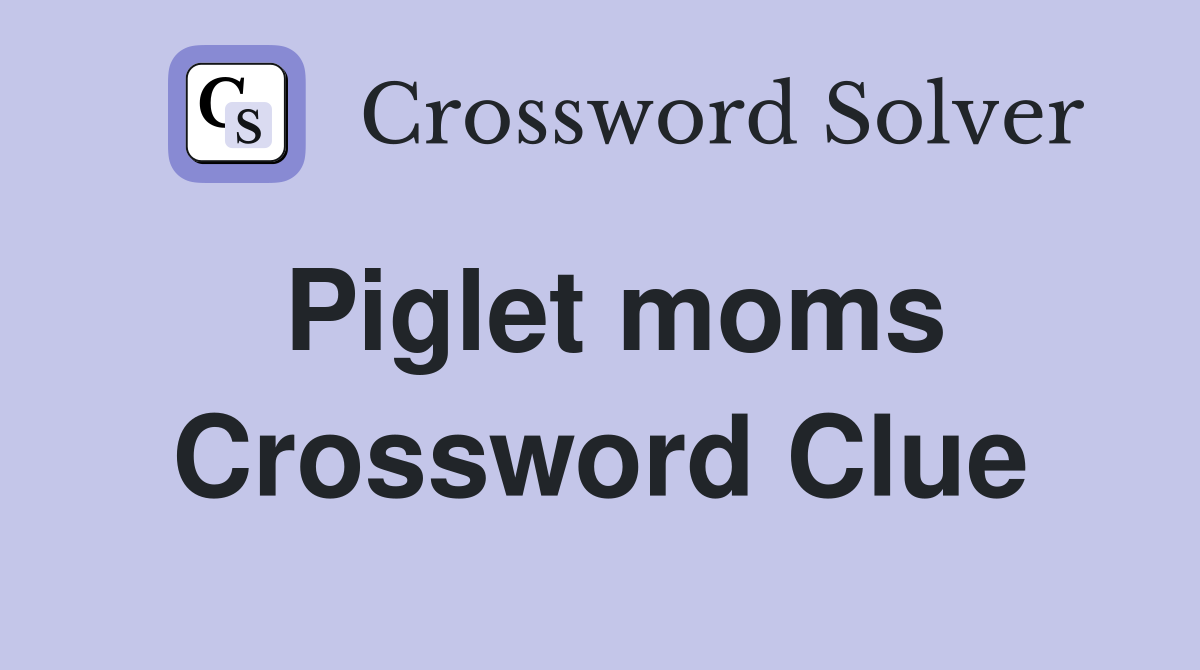 Piglet moms Crossword Clue