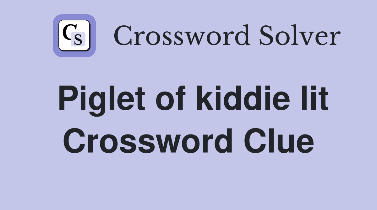 Piglet of kiddie lit Crossword Clue