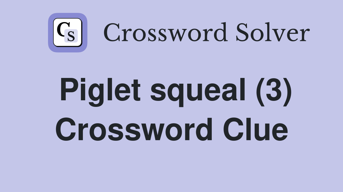 Piglet squeal (3) Crossword Clue