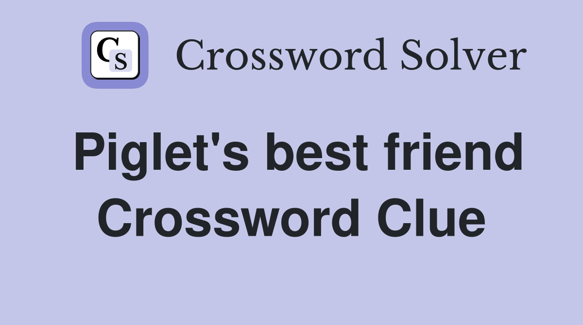 Piglet's best friend Crossword Clue