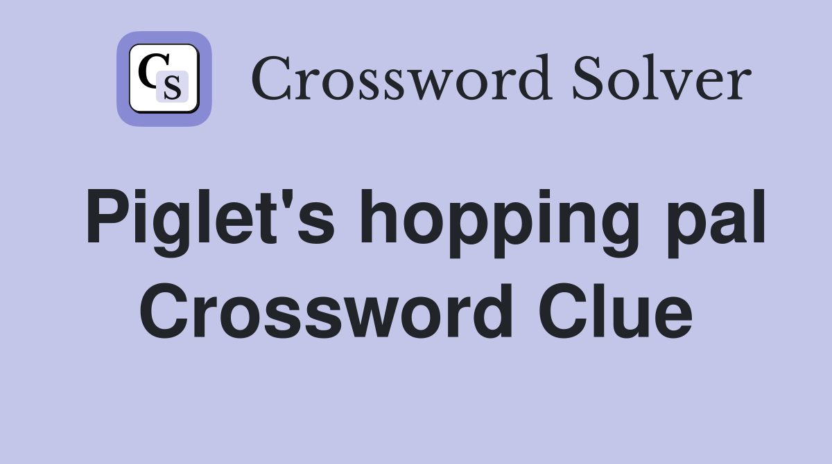 Piglet's hopping pal Crossword Clue