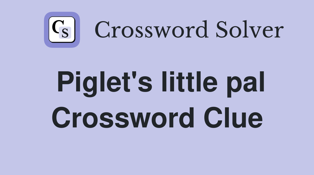 Piglet's little pal Crossword Clue