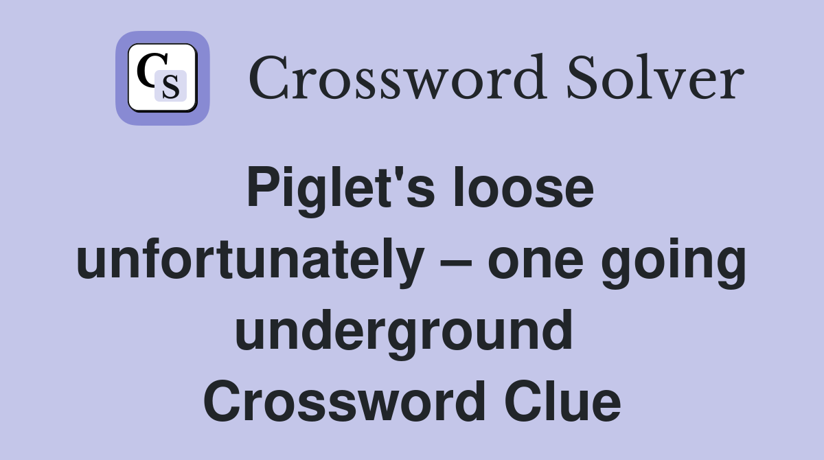 Piglet's loose unfortunately – one going underground  Crossword Clue
