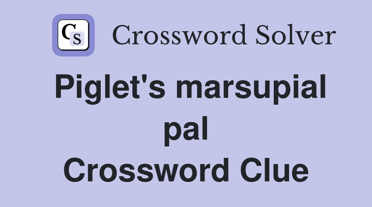 Piglet's marsupial pal Crossword Clue