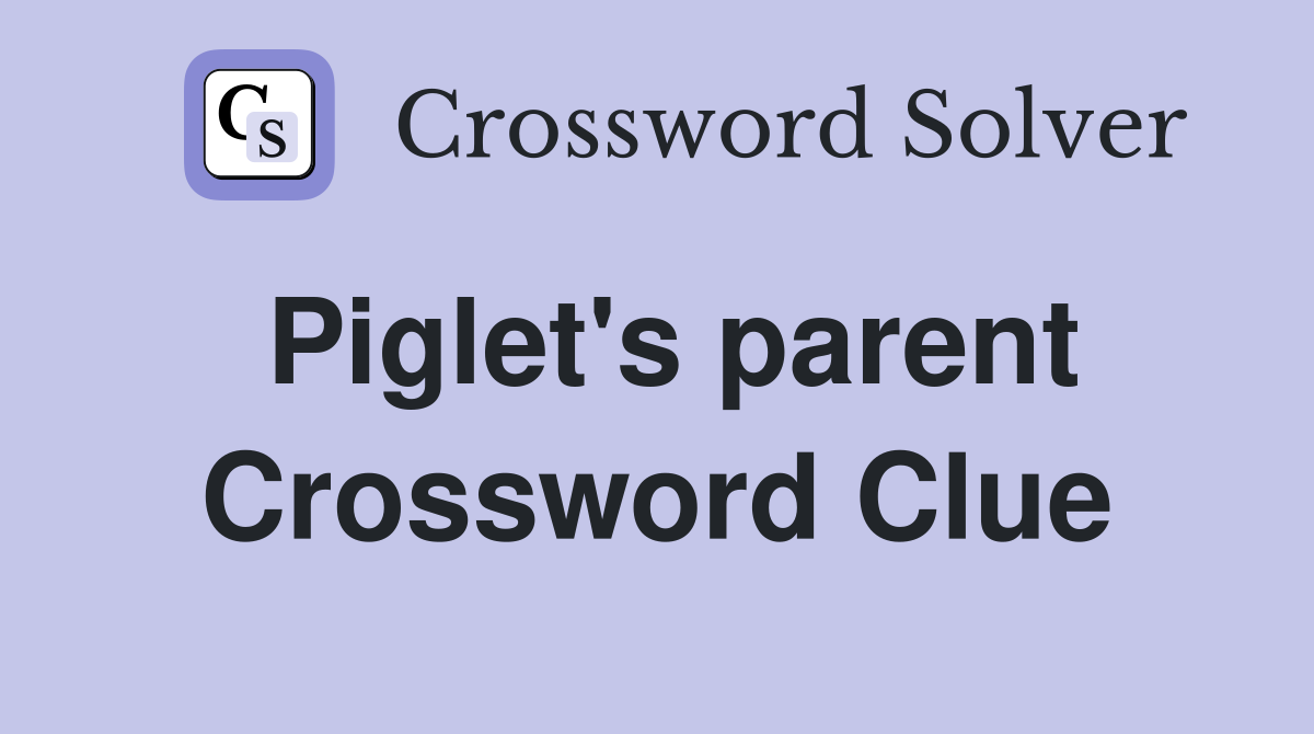 Piglet's parent Crossword Clue
