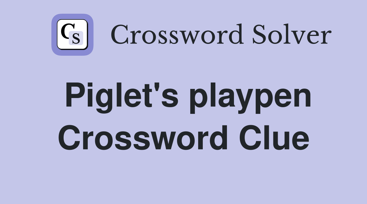 Piglet's playpen Crossword Clue
