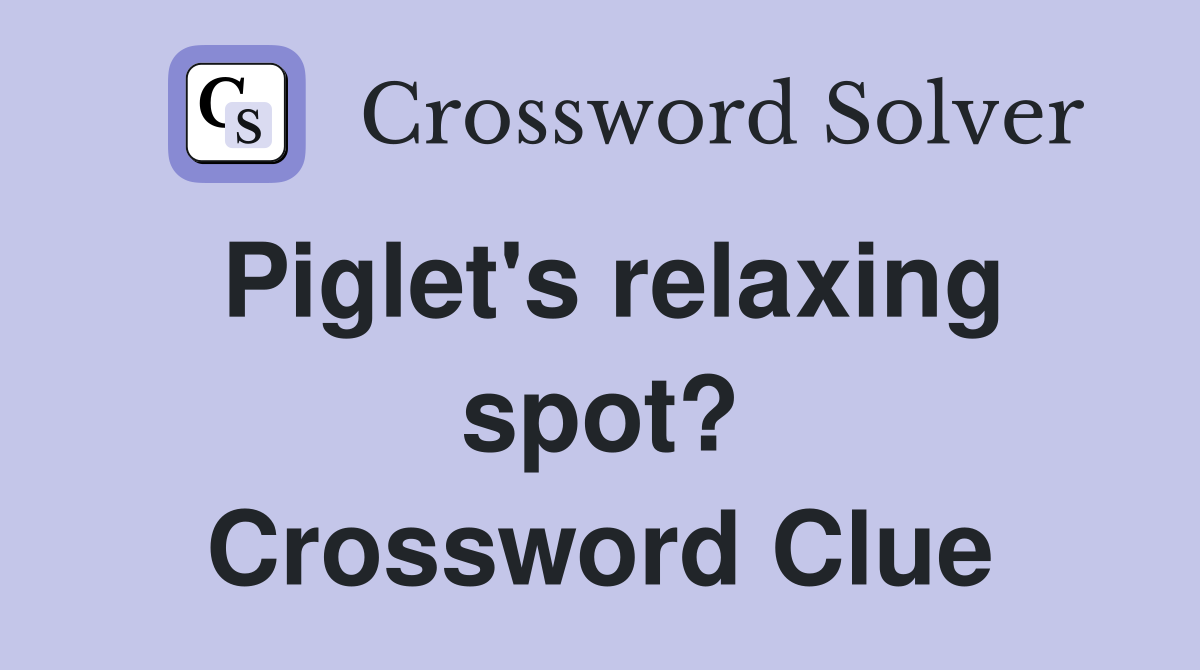 Piglet's relaxing spot? Crossword Clue