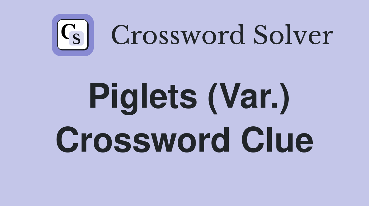 Piglets (Var.) Crossword Clue