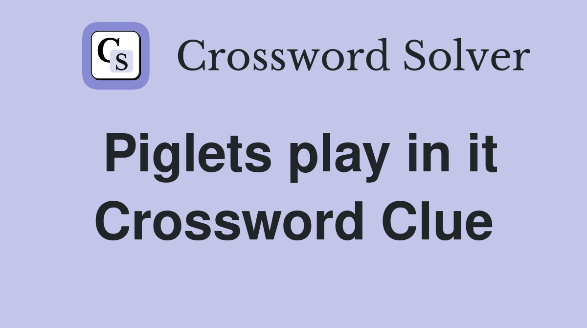Piglets play in it Crossword Clue