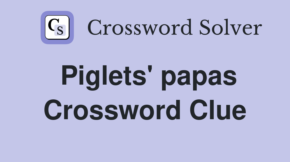 Piglets' papas Crossword Clue