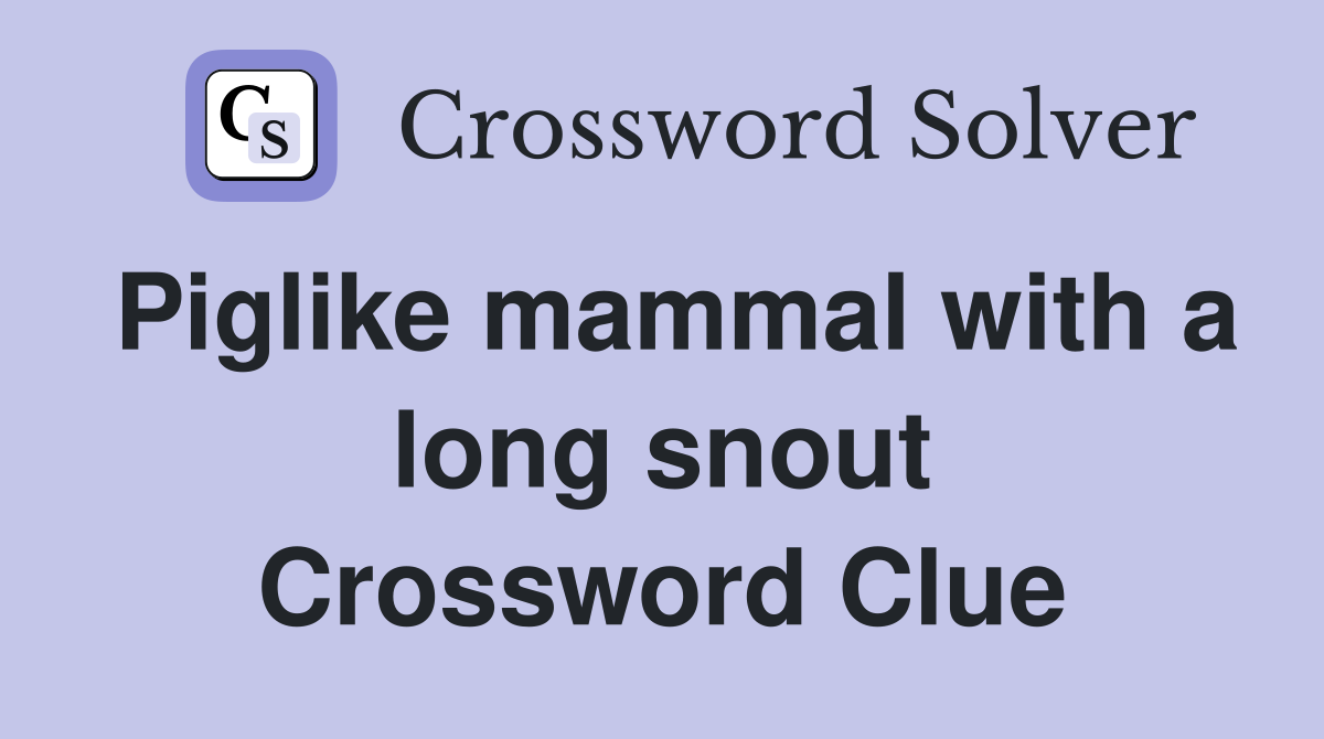 Piglike mammal with a long snout Crossword Clue
