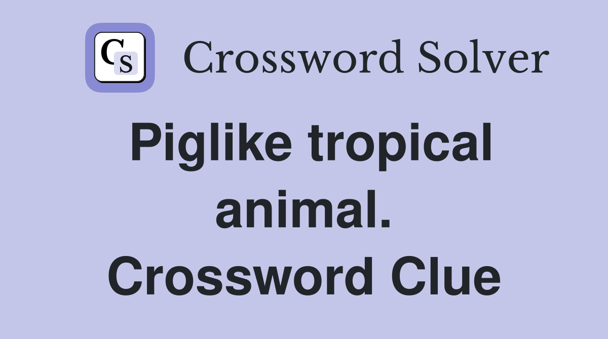 Piglike tropical animal. Crossword Clue
