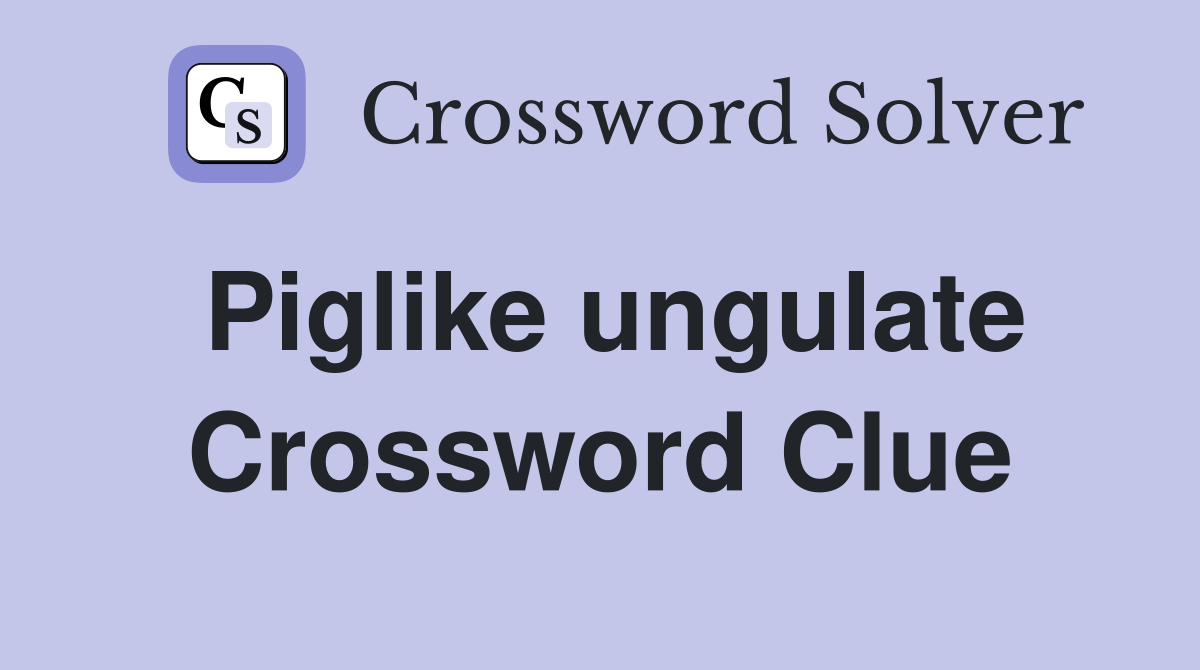 Piglike ungulate Crossword Clue