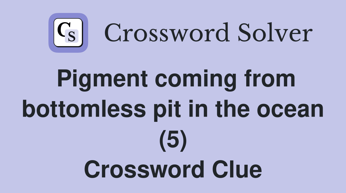 Pigment coming from bottomless pit in the ocean (5) Crossword Clue