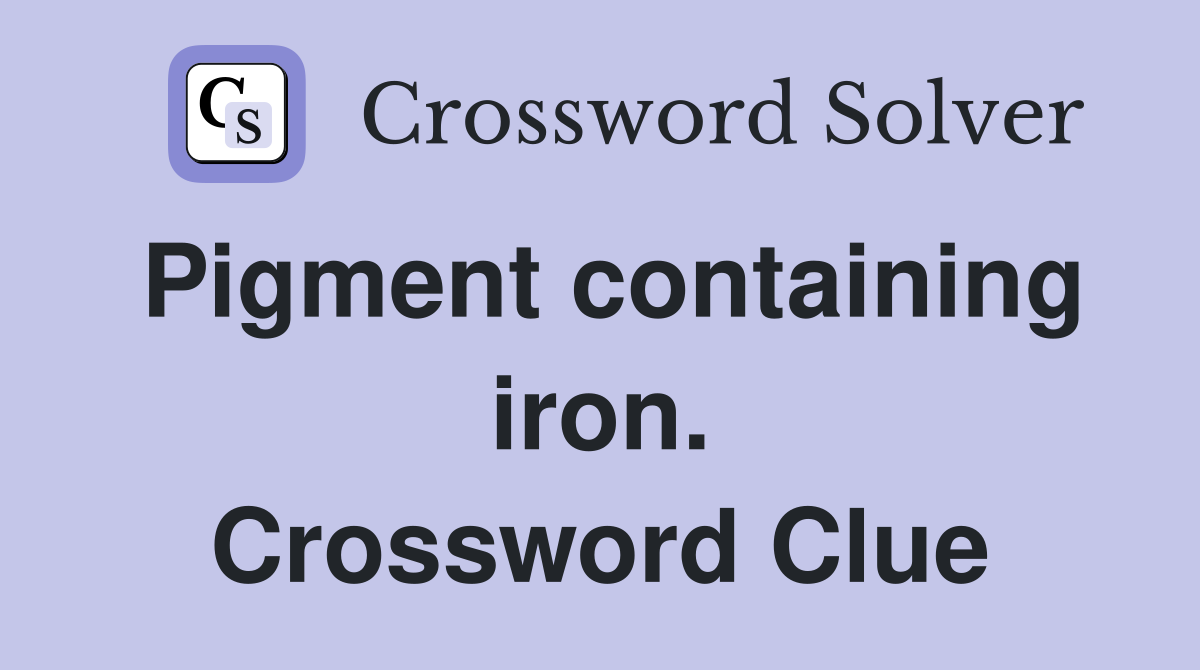 Pigment containing iron. Crossword Clue