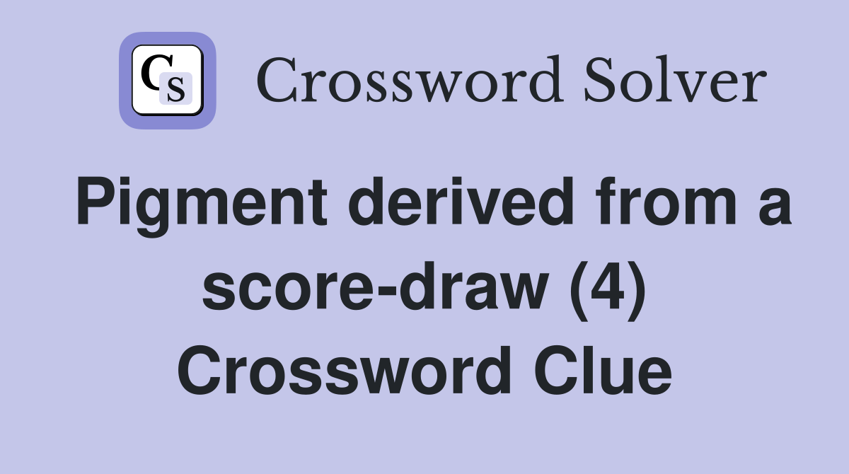Pigment derived from a score-draw (4) Crossword Clue