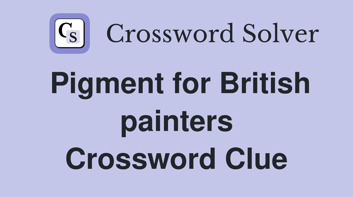 Pigment for British painters Crossword Clue