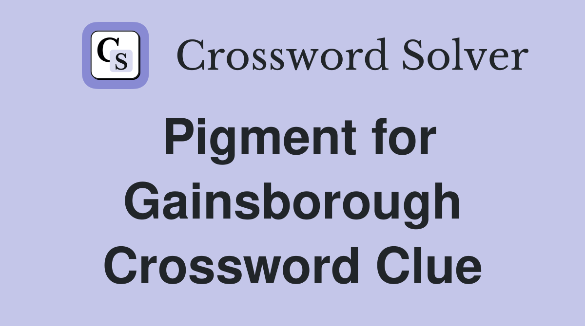 Pigment for Gainsborough Crossword Clue