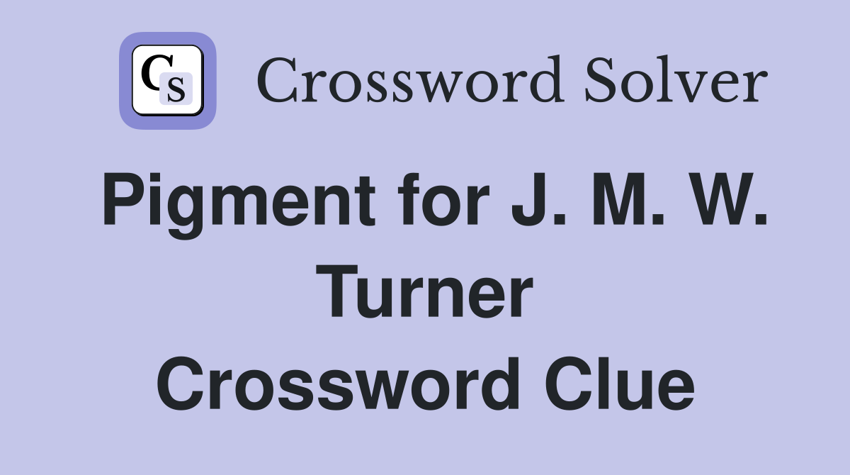 Pigment for J. M. W. Turner Crossword Clue